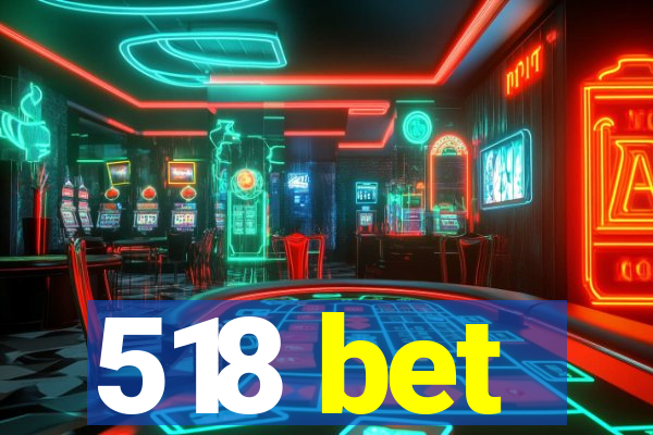 518 bet